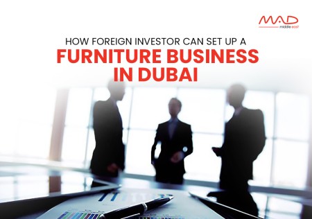 How Foreign Investor Can Set Up a Furniture Business in Dubai